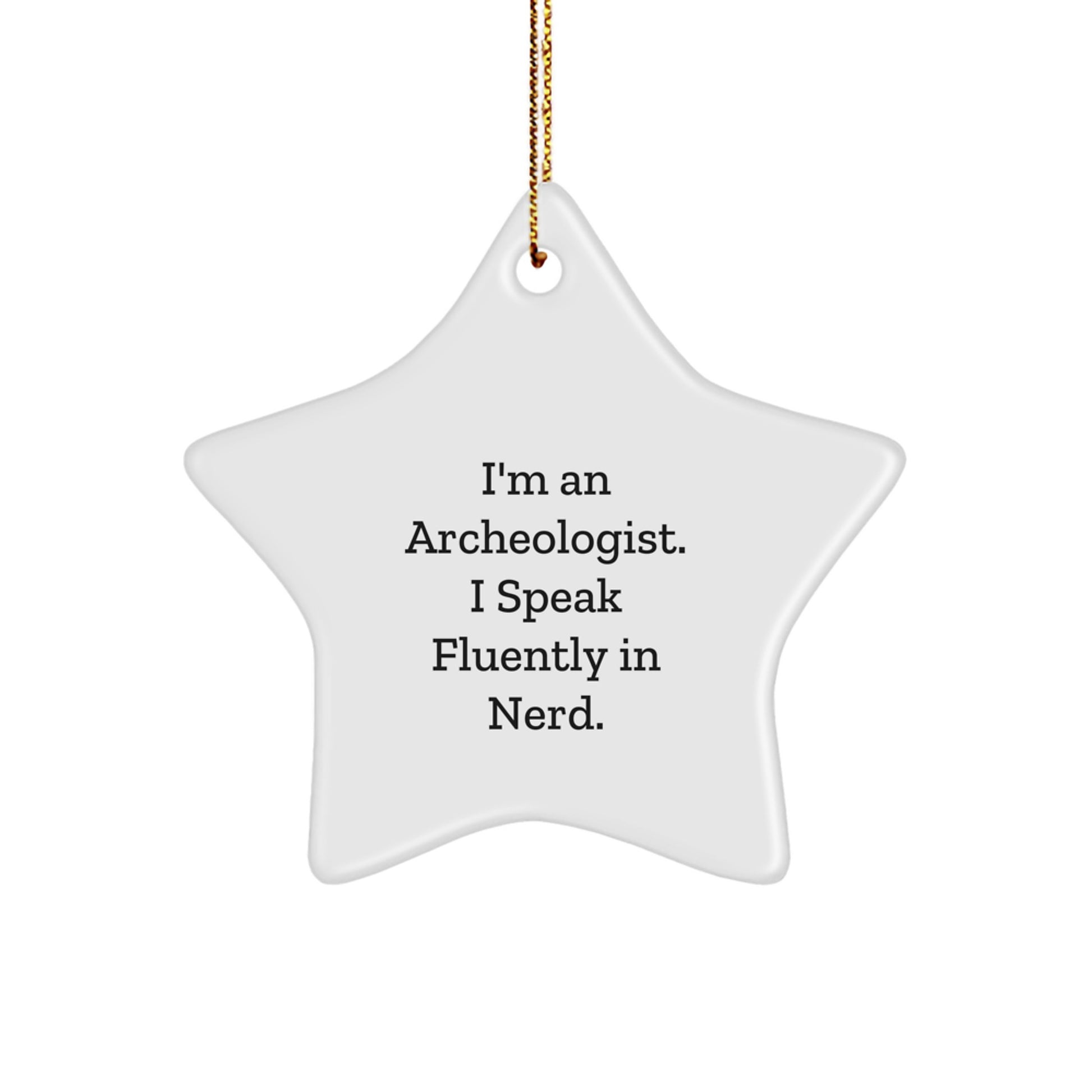 Archeologist Gifts - Funny Star Ornament for Christmas, 'I'm An Archeologist. I Speak Fluently In genius.' Quote, Gifts from Men to Archeologists - Image 1