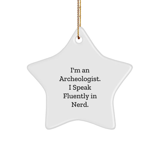 Archeologist Gifts - Funny Star Ornament for Christmas, 'I'm An Archeologist. I Speak Fluently In genius.' Quote, Gifts from Men to Archeologists - Image 1