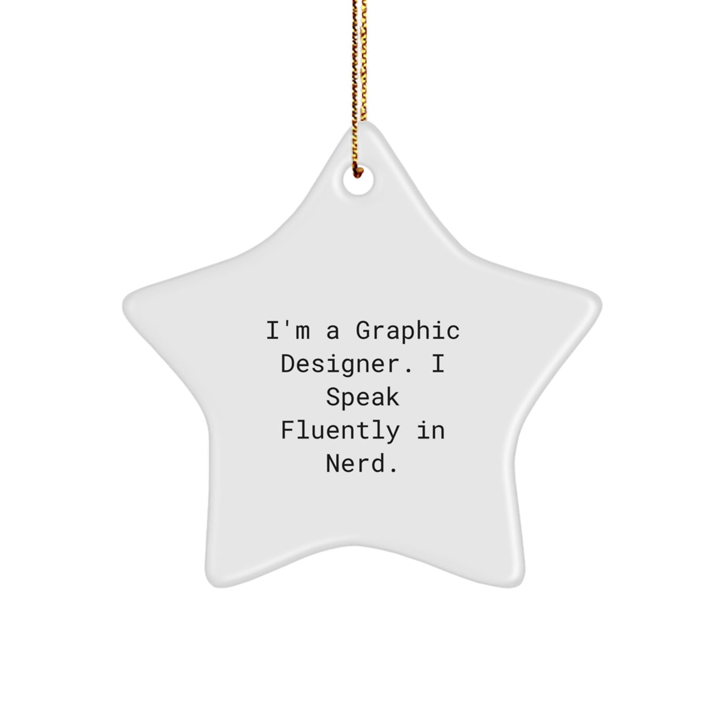 Unique Gifts for Graphic Designers, Funny Star Ornament from Friends, I'm A Graphic Designer. I Speak Fluently In genius. Christmas Decorations - Image 1