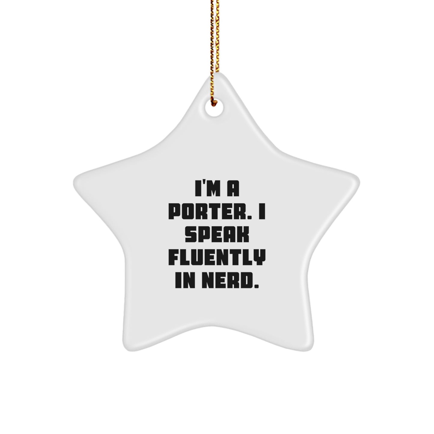 Funny Gifts from Men, Women, Friends to Porter - Cute Star Ornament, I'm A Porter. I Speak Fluently In genius. - Christmas Unique Gifts - Image 1