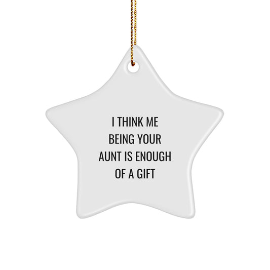 Funny Aunt Gifts from Family - 'I Think Me Being Your Aunt Is Enough Of A Gift' Star Ornament for Her, Unique Christmas Memorable Presents for Aunts, Auntie's Special Day - Image 1