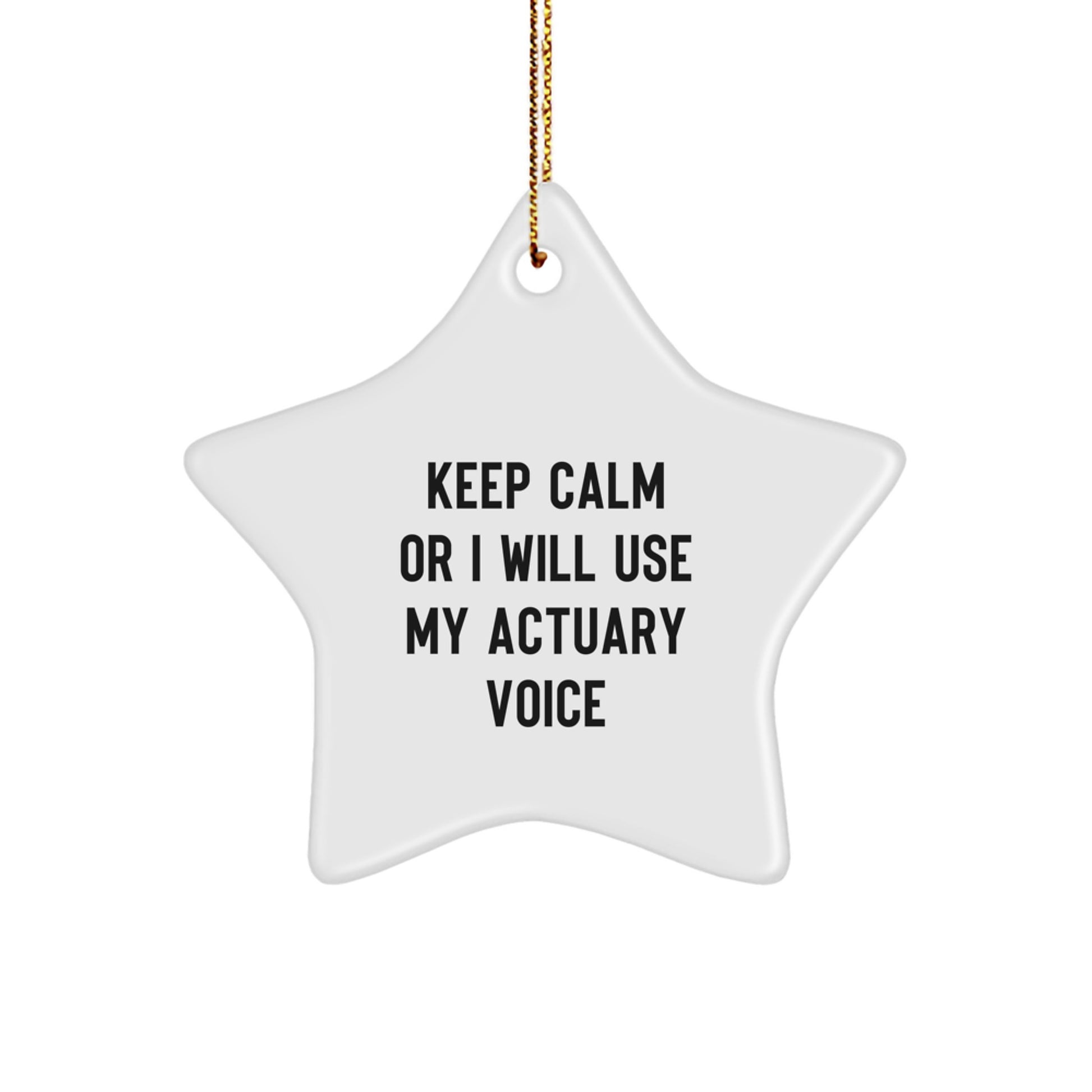 Funny Actuary Gifts for Men, White Star Ornament Christmas Unique Presents from Friends to Actuaries, 'Keep Calm Or I Will Use My Actuary Voice' - Image 1