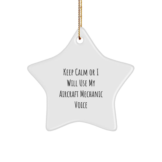 Funny Aircraft Mechanic Star Ornament Gifts for Men Friends Coworkers with Christmas Unique Idea Keep Calm or I Will Use My Voice - Image 1