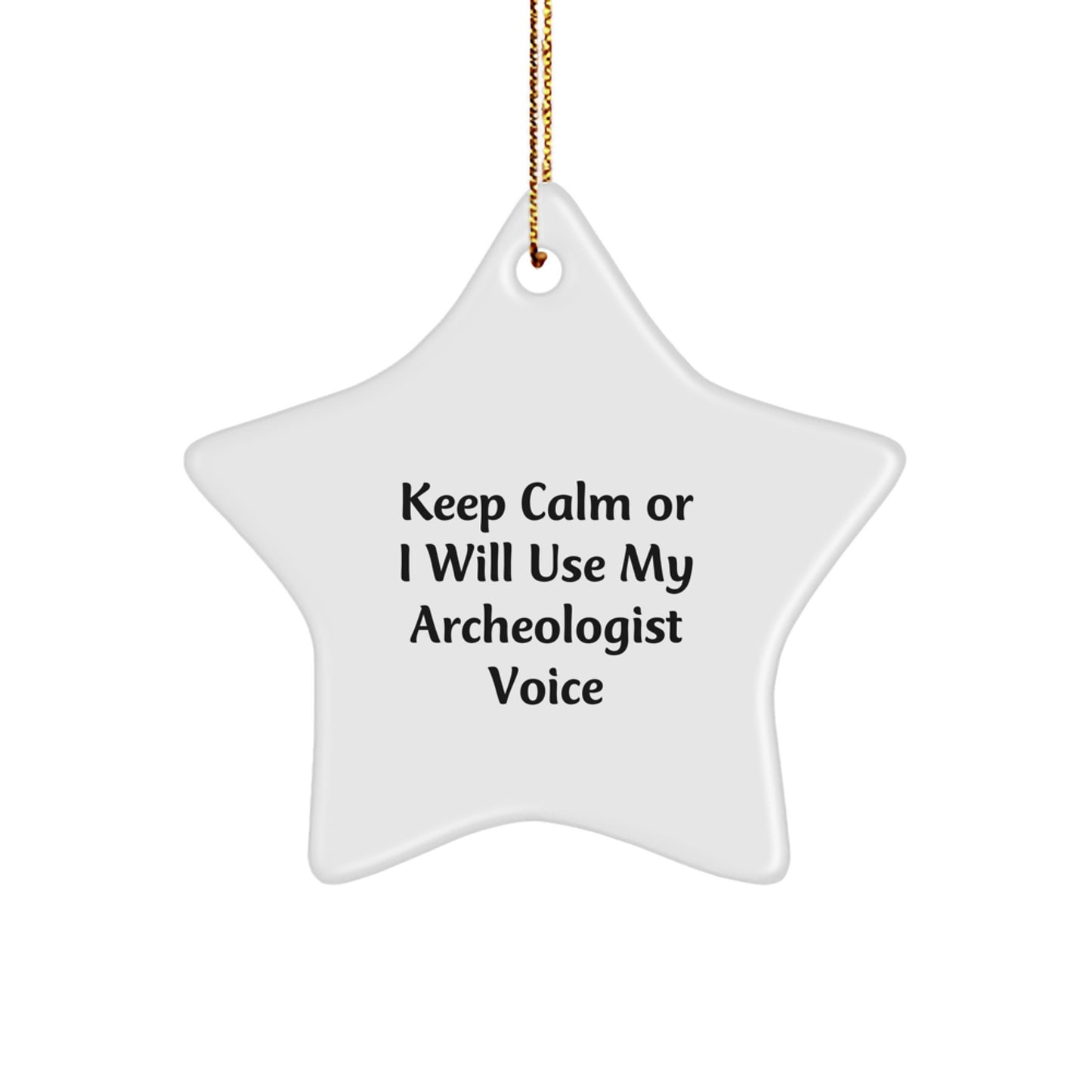 Funny Archeologist Gifts for Him, Keep Calm or I Will Use My Archeologist Voice, Star Ornament for Men, Unique Christmas Unique Gifts - Image 1