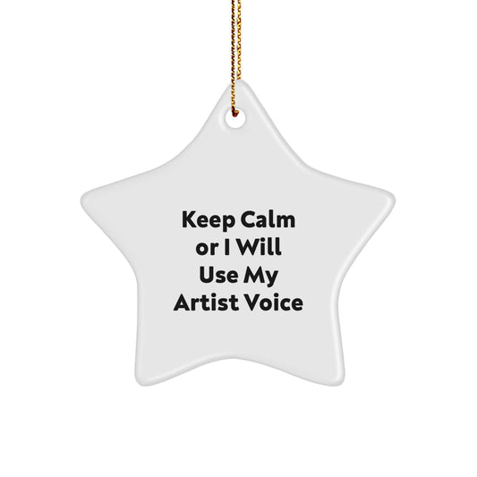 Funny Artist Star Ornament Gifts from Men to Artist Friends - Keep Calm Or I Will Use My Artist Voice Star Ornaments for Christmas Unique Gifts - Image 1
