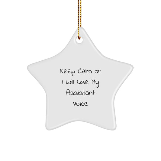 Funny Assistant Gifts from Friends Christmas Star Ornament Keepsake, 'Keep Calm Or I Will Use My Assistant Voice' Star-Shaped White Color Handmade MDF with Gold Cord for Easy Hanging - Image 1
