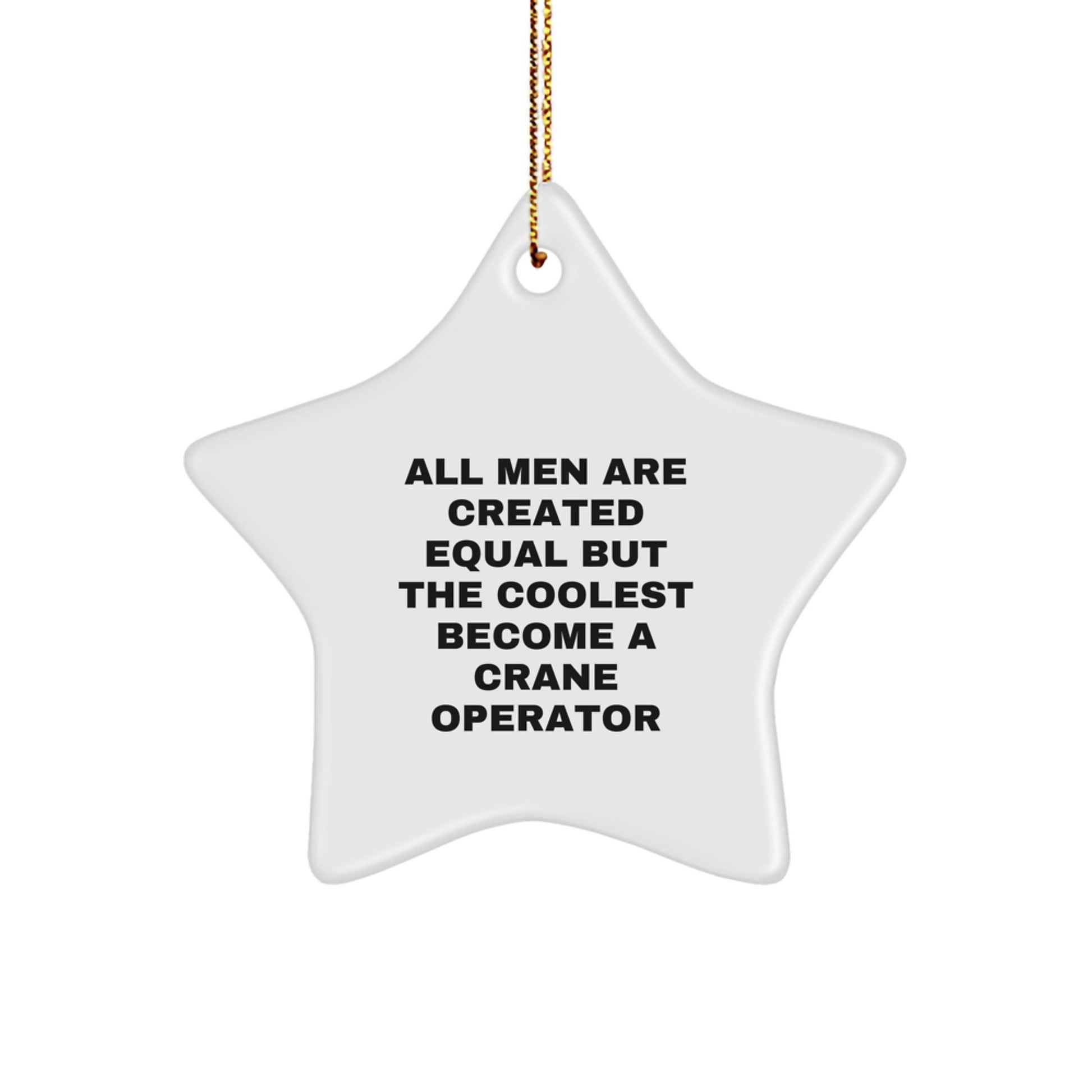 Funny Crane Operator Gifts, Star Ornament for Men, Christmas Unique Gifts from Friends, 'All Men Are Created Equal But The Coolest Become A Crane Operator' Inspirational Quote Decor - Image 1