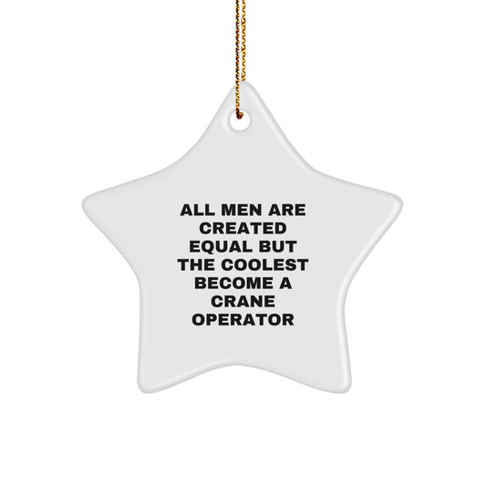 Funny Crane Operator Gifts, Star Ornament for Men, Christmas Unique Gifts from Friends, 'All Men Are Created Equal But The Coolest Become A Crane Operator' Inspirational Quote Decor - Image 1
