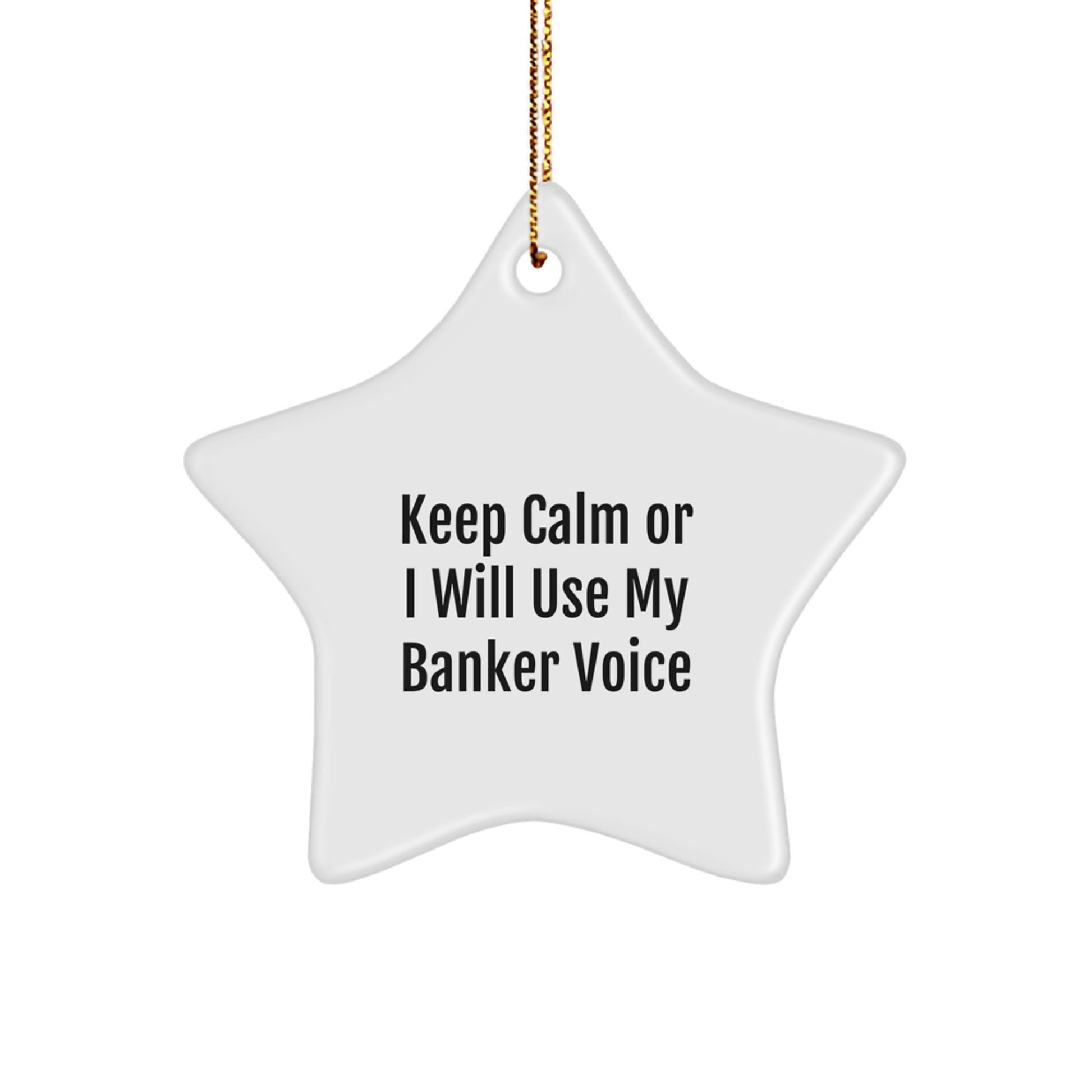 Funny Banker Gifts, Keep Calm Or I Will Use My Banker Voice Christmas Star Ornament for Men, Women, Coworkers, Family - Image 1