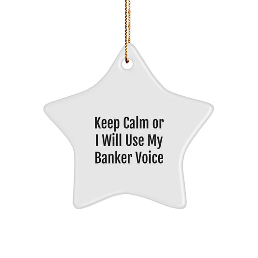 Funny Banker Gifts, Keep Calm Or I Will Use My Banker Voice Christmas Star Ornament for Men, Women, Coworkers, Family - Image 1