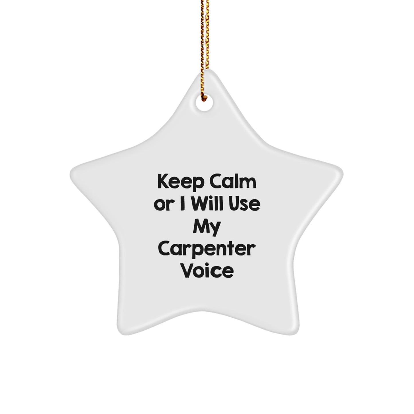 Funny Carpenter Gifts for Men, Star Ornament Keepsake with 'Keep Calm Or I Will Use My Carpenter Voice' Humor, Christmas Unique Gifts from Friends to Family - Image 1