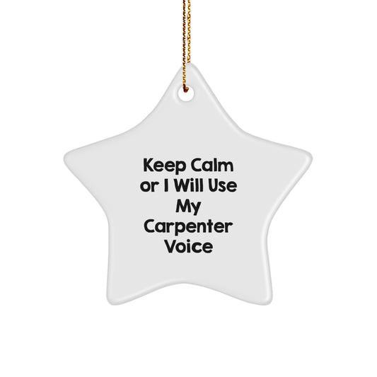 Funny Carpenter Gifts for Men, Star Ornament Keepsake with 'Keep Calm Or I Will Use My Carpenter Voice' Humor, Christmas Unique Gifts from Friends to Family - Image 1
