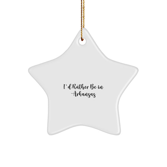 Funny Arkansas Star Ornament, I'd Rather Be In Arkansas Gifts for Men, Women, Friends, Coworkers, Family, Christmas Unique Presents from Loved Ones, Arkansas Christmas Decorations - Image 1