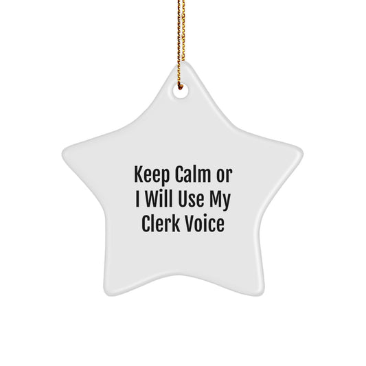 Funny Clerk Gifts for Her - 'Keep Calm Or I Will Use My Clerk Voice' White Star Ornament, Gifts from Friends, Coworkers, or Family - Image 1