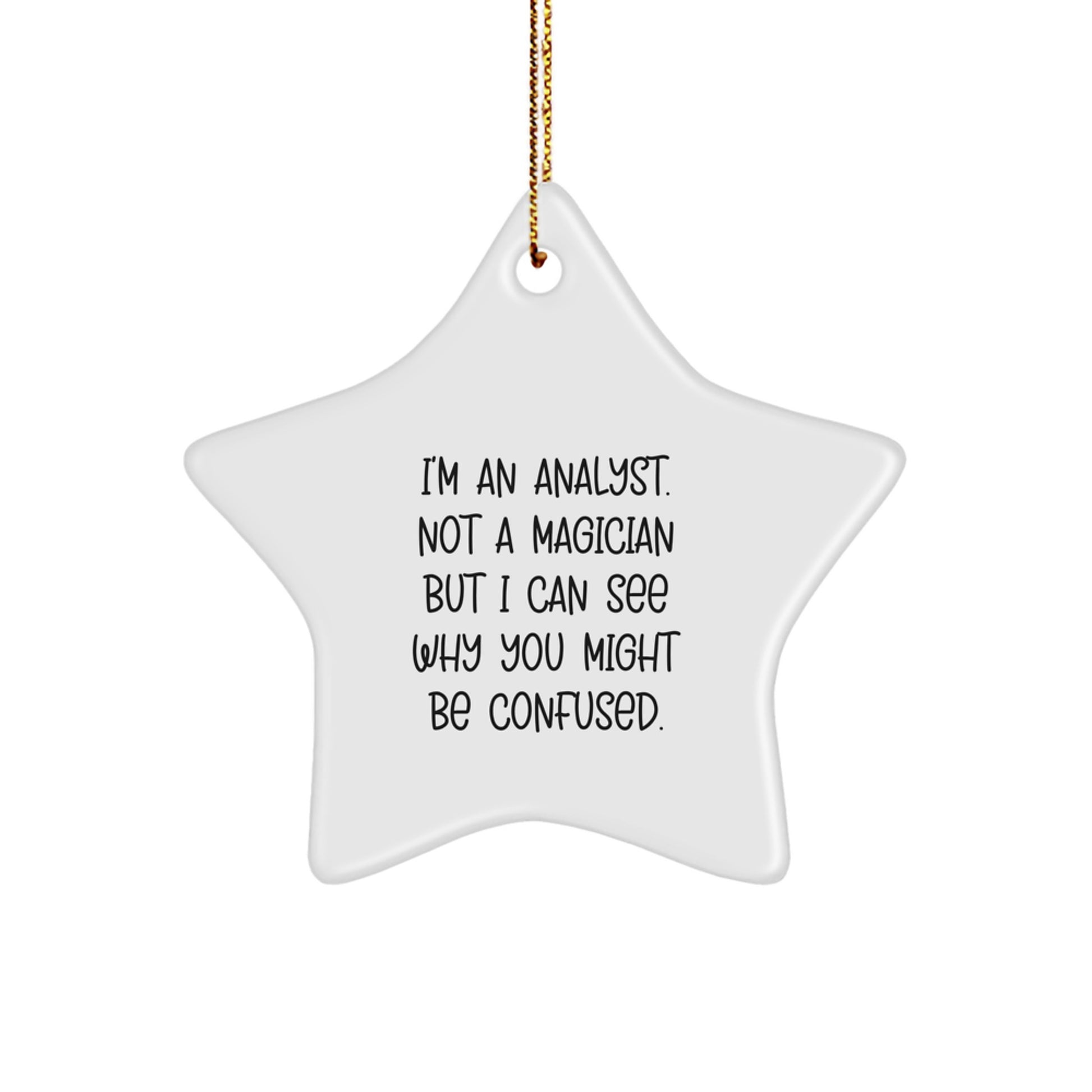 Funny Analyst Gifts from Men to Friends - Christmas Star Ornament, White Color, Quote: I'm An Analyst. Not A Magician But I Can See Why You Might Be Confused. - Image 1