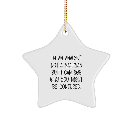 Funny Analyst Gifts from Men to Friends - Christmas Star Ornament, White Color, Quote: I'm An Analyst. Not A Magician But I Can See Why You Might Be Confused. - Image 1