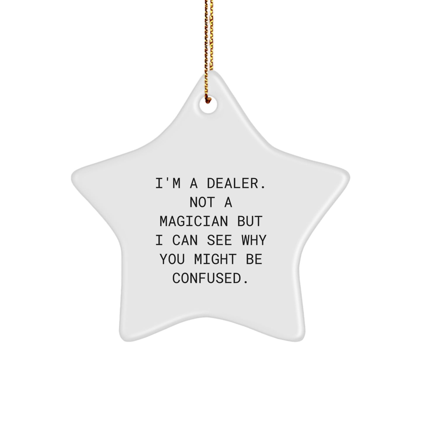 Funny Dealer Gifts from Friends for Dealer - Star Ornament, 'I'm A Dealer. Not A Magician But I Can See Why You Might Be Confused.' Christmas Unique Gifts for Men - Image 1