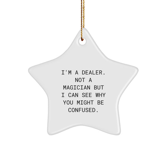 Funny Dealer Gifts from Friends for Dealer - Star Ornament, 'I'm A Dealer. Not A Magician But I Can See Why You Might Be Confused.' Christmas Unique Gifts for Men - Image 1