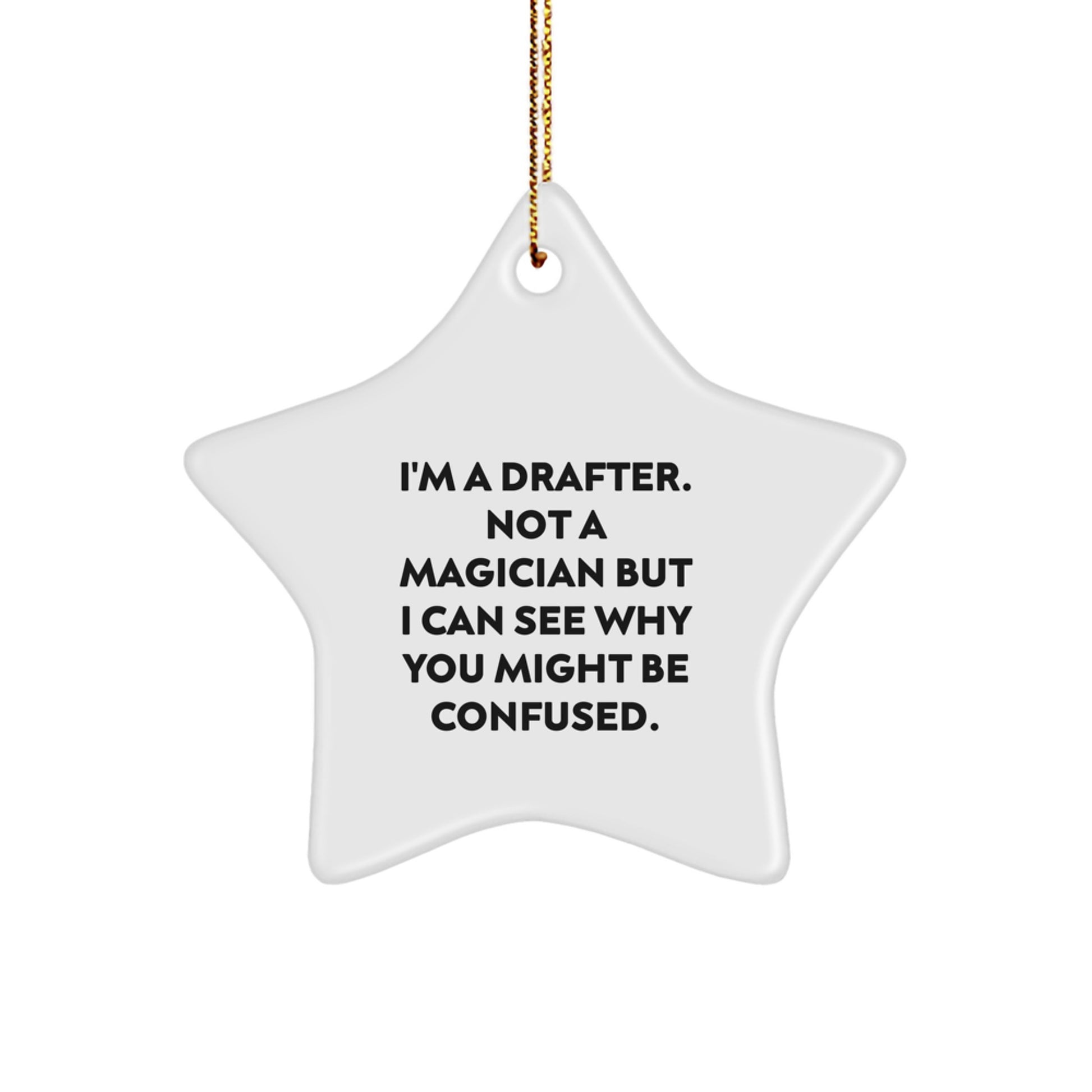 Funny Drafter Gifts from Friends, Christmas Unique Star Ornament for Drafter, 'I'm A Drafter. Not A Magician But I Can See Why You Might Be Confused.' - Image 1