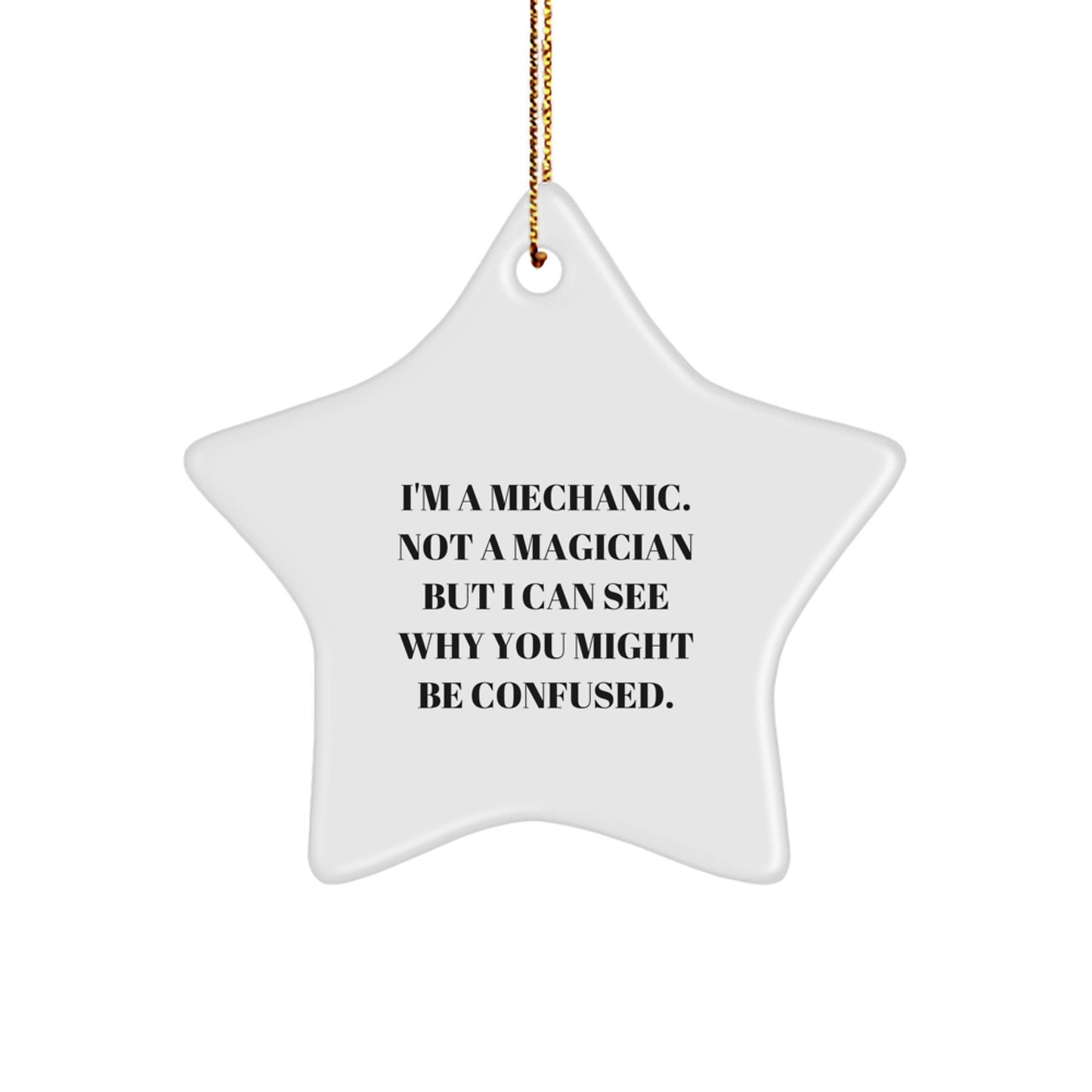 Funny Mechanic Star Ornament Gifts from Friends and Family for Christmas Unique Presents - I'm A Mechanic. Not A Magician But I Can See Why You Might Be Confused. - Image 1