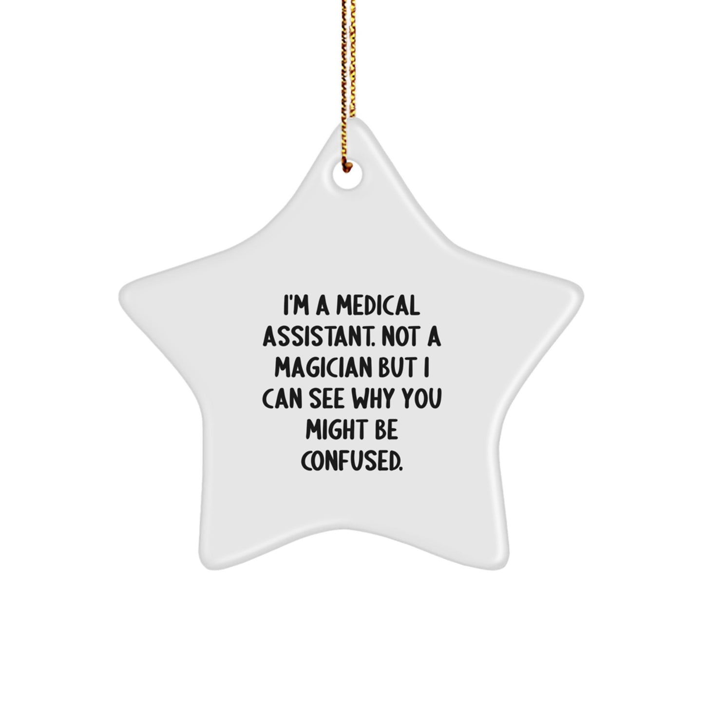 Medical Assistant Gifts from Friends, Funny Christmas Star Ornament for Medical Assistant, I'm A Medical Assistant. Not A Magician But I Can See Why You Might Be Confused. - Image 1