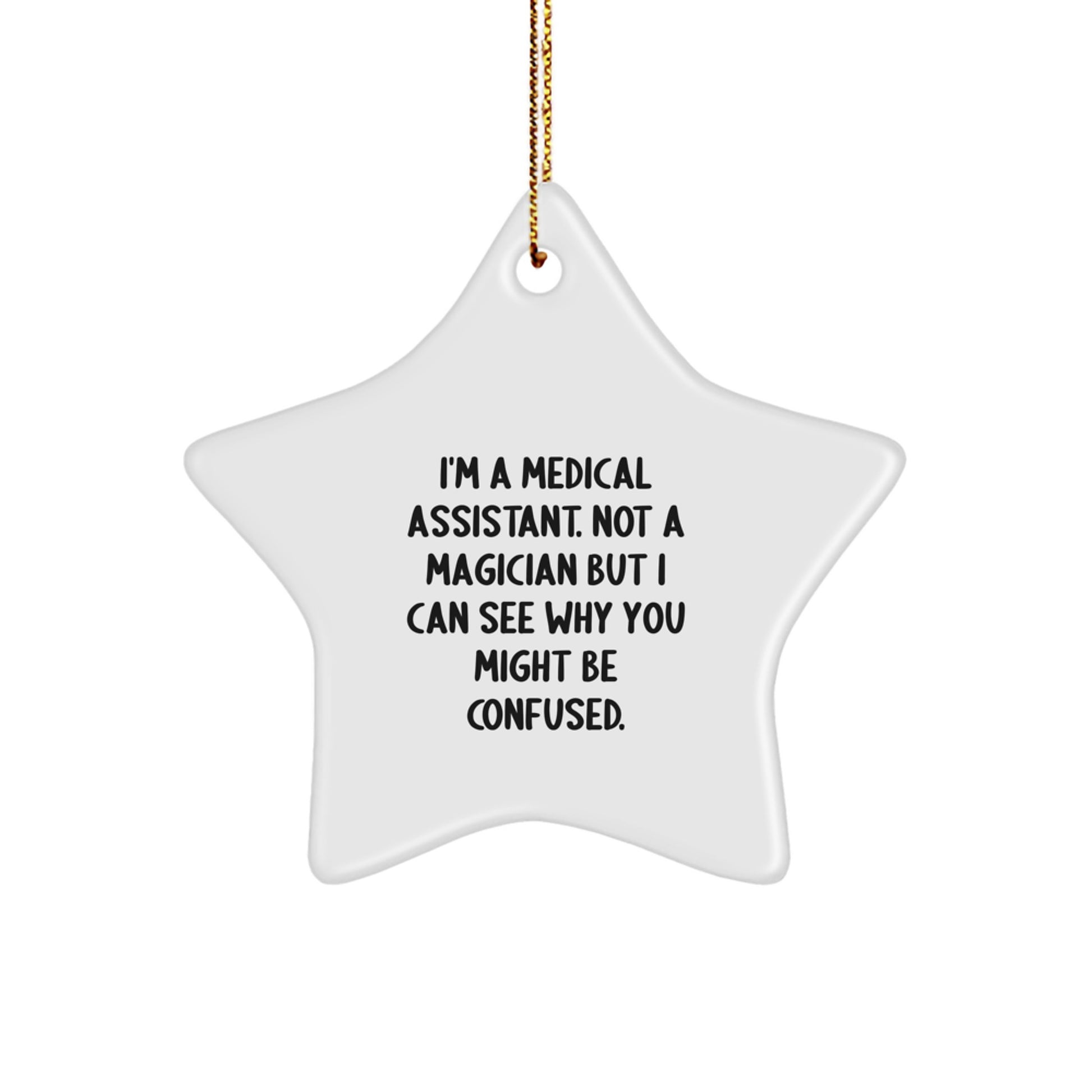 Medical Assistant Gifts from Friends, Funny Christmas Star Ornament for Medical Assistant, I'm A Medical Assistant. Not A Magician But I Can See Why You Might Be Confused. - Image 1