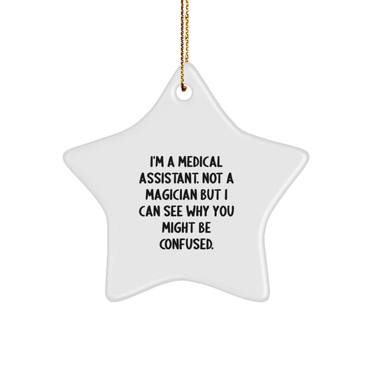 Medical Assistant Gifts from Friends, Funny Christmas Star Ornament for Medical Assistant, I'm A Medical Assistant. Not A Magician But I Can See Why You Might Be Confused. - Image 1