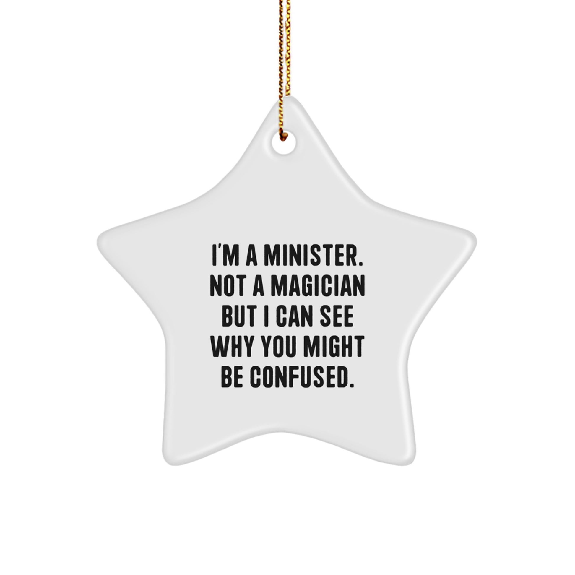 Funny Minister Christmas Unique Gifts from Friends, Family, or Coworkers - 'I'm A Minister. Not A Magician But I Can See Why You Might Be Confused.' Star Ornament - Image 1
