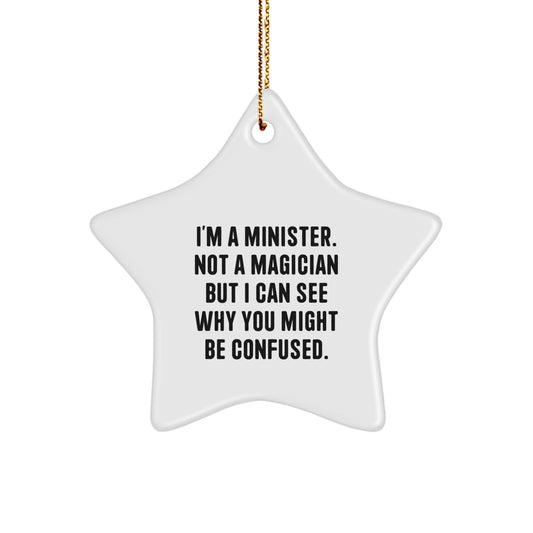 Funny Minister Christmas Unique Gifts from Friends, Family, or Coworkers - 'I'm A Minister. Not A Magician But I Can See Why You Might Be Confused.' Star Ornament - Image 1