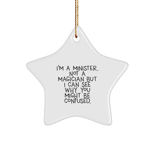 Funny Minister Gifts from Men to Minister, Star Ornament for Minister, I'm A Minister. Not A Magician But I Can See Why You Might Be Confused. Christmas Unique Gifts - Image 1