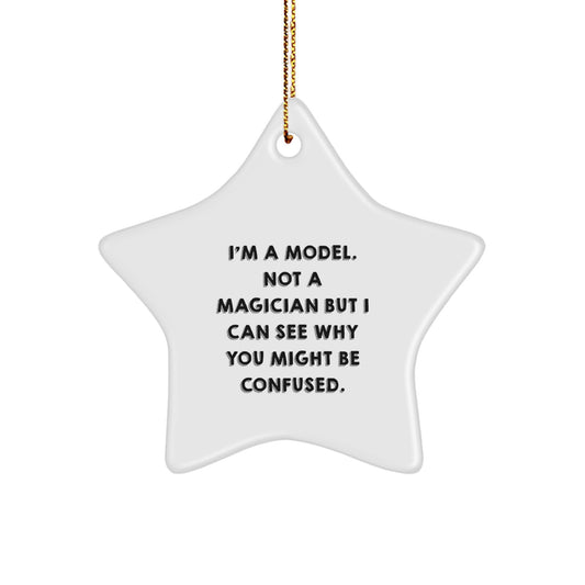 Funny Model Gifts from Friends, Christmas Unique Star Ornament for Model Enthusiasts, I'm A Model Not A Magician But I Can See Why You Might Be Confused. - Image 1
