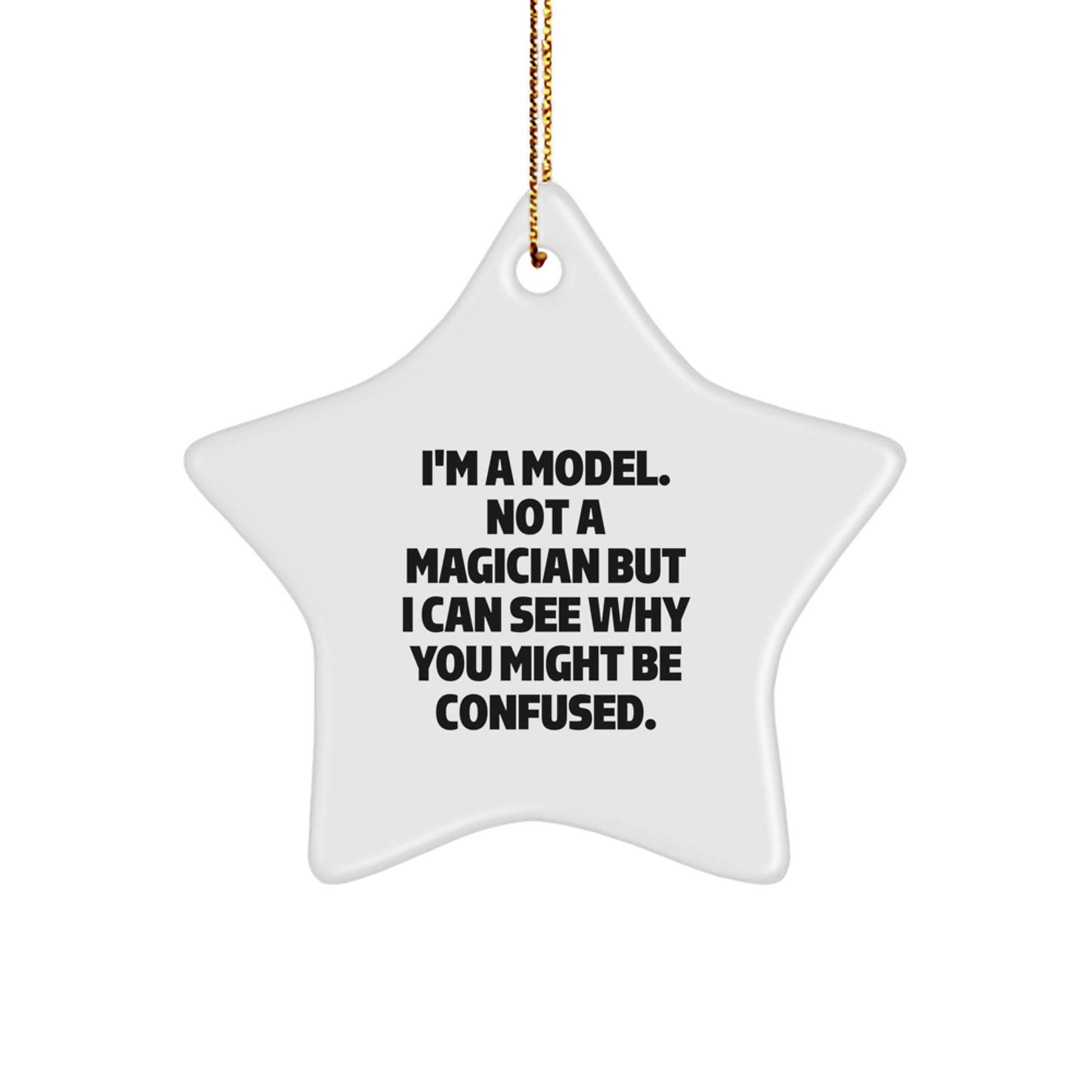 Funny Model Star Ornament Gifts for Model Lovers from Friends and Family, Christmas Unique Model Star Ornaments, I'm A Model. Not A Magician But I Can See Why You Might Be Confused. - Image 1