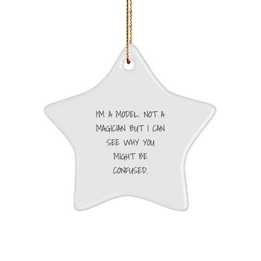 Funny Model Gifts for Men - I'm A Model. Not A Magician But I Can See Why You Might Be Confused. Star Ornament with Gold Cord, Perfect for Christmas - Image 1