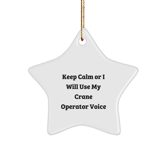 Funny Crane Operator Gifts from Friends - Keep Calm Or I Will Use My Crane Operator Voice Star Ornament for Men, Women, Coworkers, Christmas Unique Gifts - Image 1