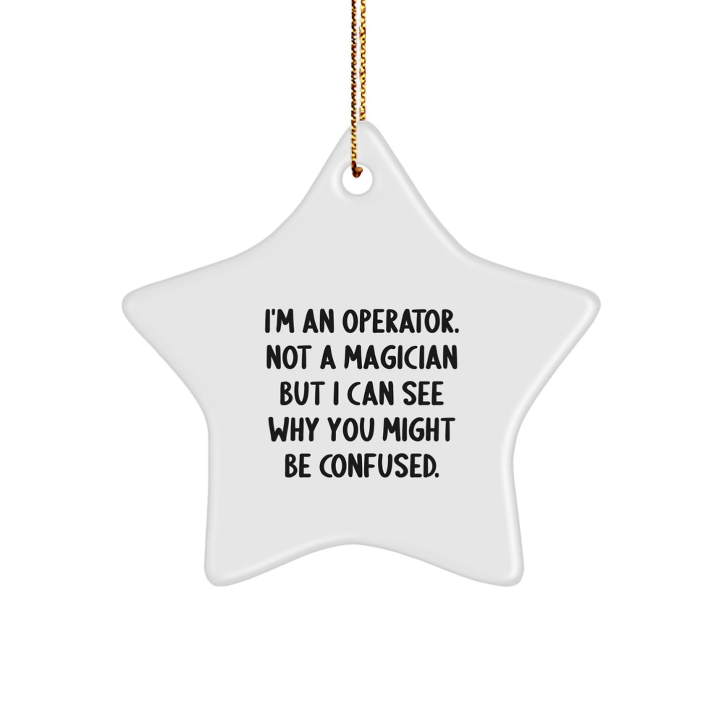 Funny Operator Gifts, Star Ornament, Christmas Unique Gifts from Friends to Operator, 'I'm An Operator. Not A Magician But I Can See Why You Might Be Confused.' - Image 1