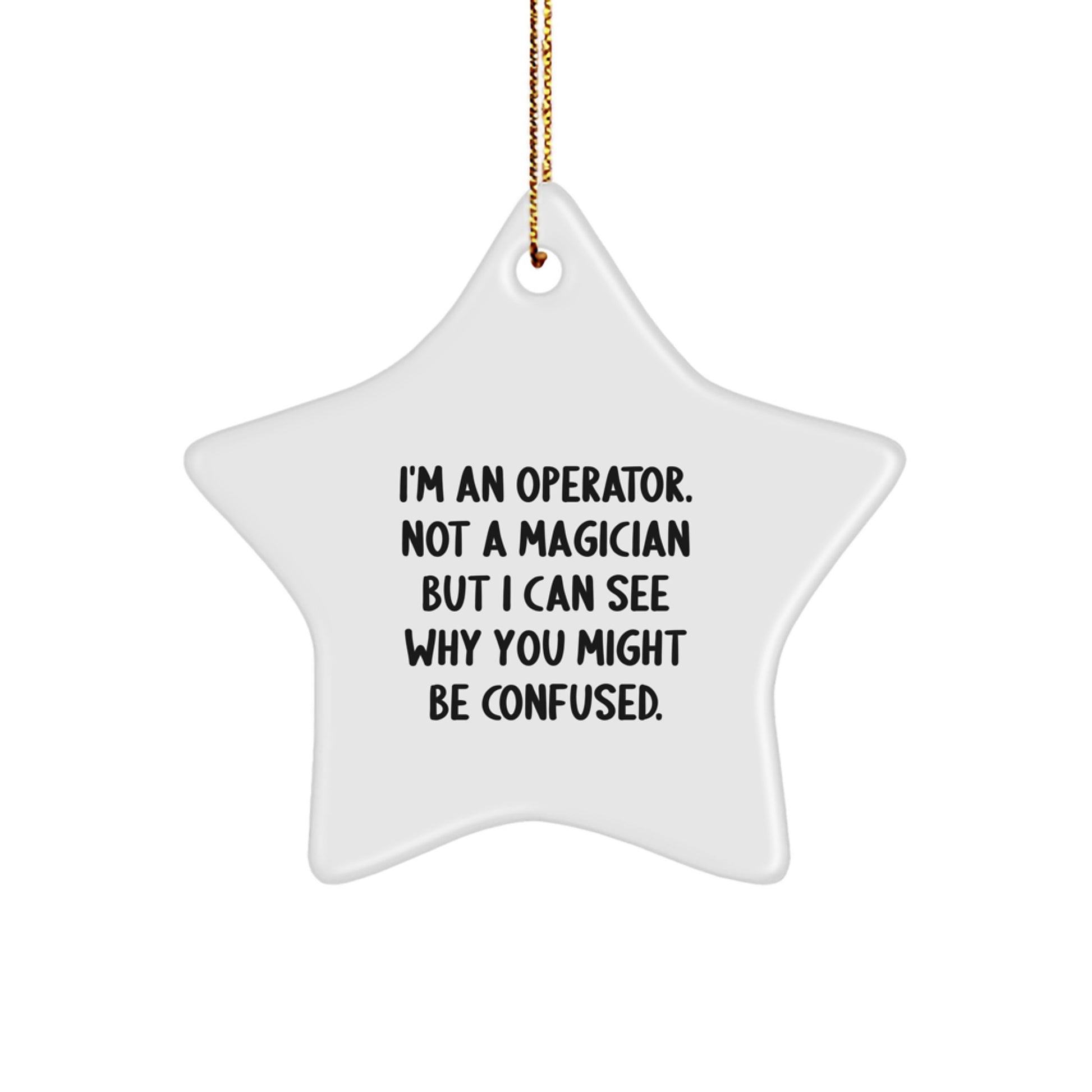 Funny Operator Gifts, Star Ornament, Christmas Unique Gifts from Friends to Operator, 'I'm An Operator. Not A Magician But I Can See Why You Might Be Confused.' - Image 1