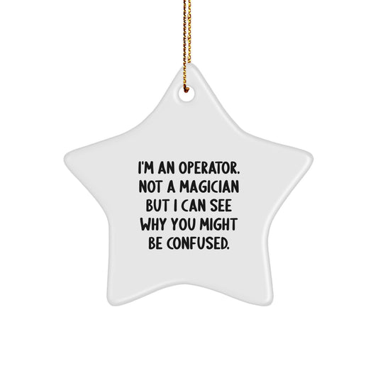 Funny Operator Gifts, Star Ornament, Christmas Unique Gifts from Friends to Operator, 'I'm An Operator. Not A Magician But I Can See Why You Might Be Confused.' - Image 1