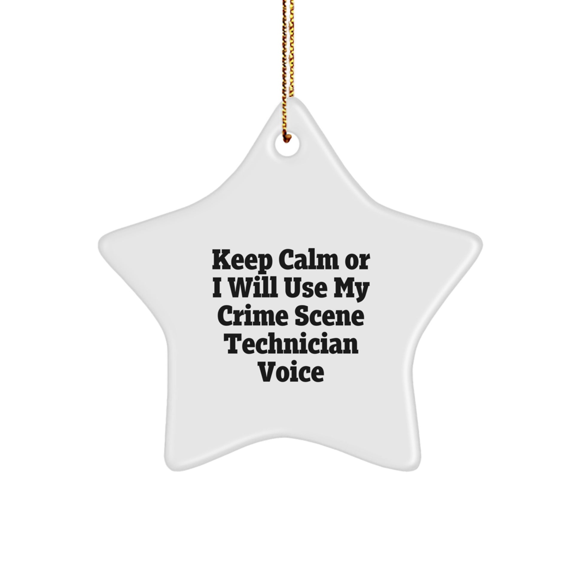 Crime Scene Technician Star Ornament, Funny Gift for Men, Women, or Friends, 'Keep Calm Or I Will Use My Crime Scene Technician Voice', White Star Shaped, Christmas Unique Gifts from Family - Image 1