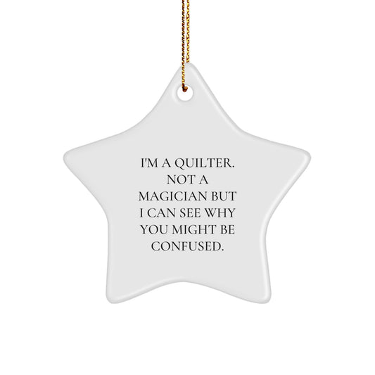 Quilter Gifts from Family Members - Funny Star Ornament for Christmas Unique Gifts - 'I'm A Quilter. Not A Magician But I Can See Why You Might Be Confused.' - Image 1