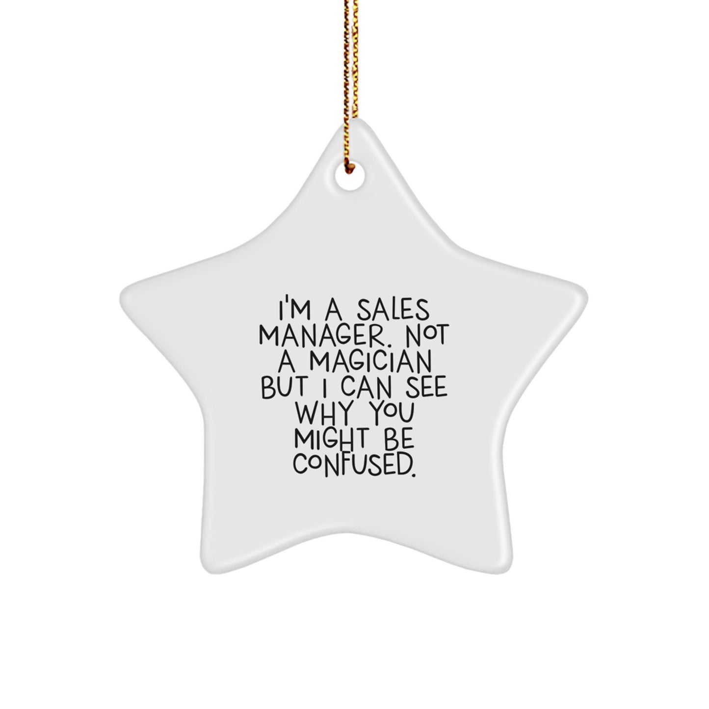 Funny Sales Manager Gifts from Men for Friends - Star Ornament with 'I'm A Sales Manager. Not A Magician But I Can See Why You Might Be Confused.' Quote, Perfect for Christmas Unique Gifts - Image 1