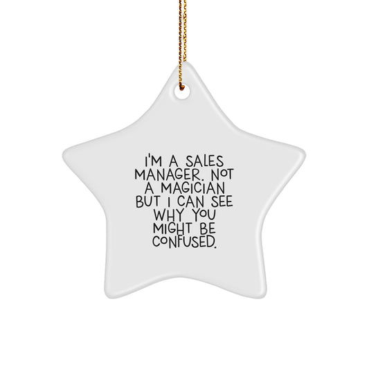 Funny Sales Manager Gifts from Men for Friends - Star Ornament with 'I'm A Sales Manager. Not A Magician But I Can See Why You Might Be Confused.' Quote, Perfect for Christmas Unique Gifts - Image 1