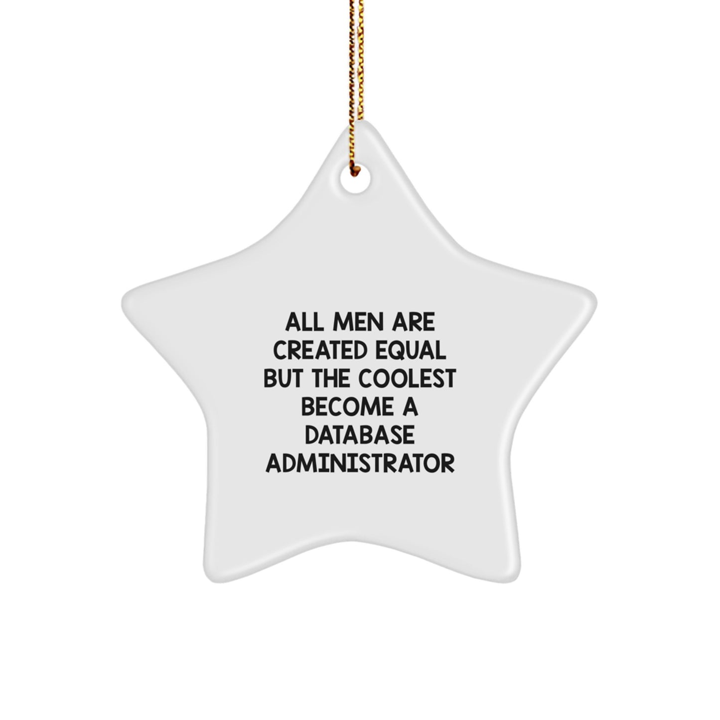 Funny Database Administrator Gifts for Men from Friends, Star Ornament Inspired by All Men Are Created Equal But The Coolest Become A Database Administrator, Christmas Unique Gifts - Image 1