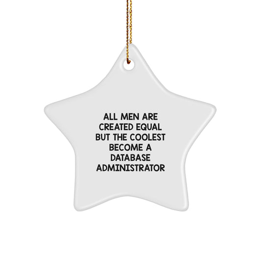 Funny Database Administrator Gifts for Men from Friends, Star Ornament Inspired by All Men Are Created Equal But The Coolest Become A Database Administrator, Christmas Unique Gifts - Image 1