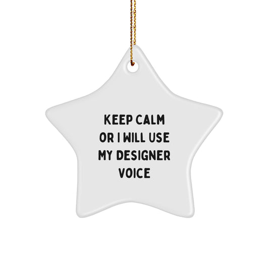 Designer Star Ornament Funny Quote Gifts for Friends - Keep Calm Or I'll Use My Designer Voice, Unique Christmas Unique Gift Ideas - Image 1