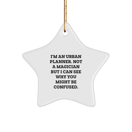 Funny Urban Planner Star Ornament Gifts from Men to Friends, Christmas Unique Gifts for Urban Planer, 'I'm An Urban Planner. Not A Magician But I Can See Why You Might Be Confused.' Star Shaped - Image 1