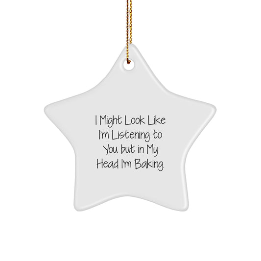 Funny Baking Gifts for Women, Star Ornament, I Might Look Like I'm Listening To You But In My Head I'm Baking, Christmas Unique Gifts from Husband - Image 1