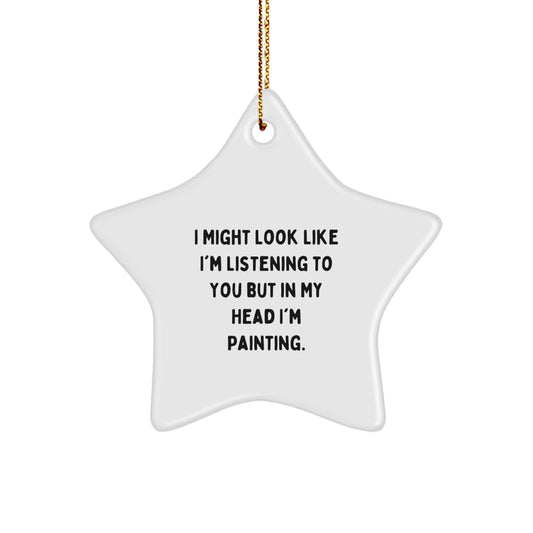 Funny Painting Star Ornament Gifts from Friends Family for Painting Lovers I Might Look Like I'm Listening To You But In My Head I'm Painting Christmas Unique Gifts - Image 1