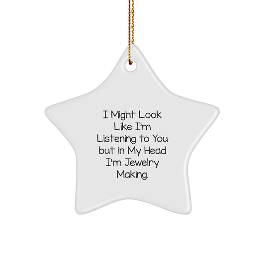 Funny Jewelry Making Gifts from Friends for Women - Star Ornament for Christmas Unique Presents - I Might Look Like I'm Listening To You But In My Head I'm Jewelry Making. - Image 1