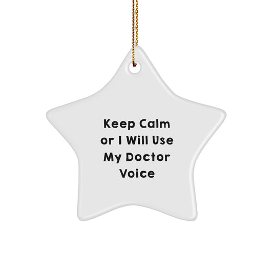 Funny Doctor Christmas Unique Gifts from Friends for Doctor Men Star Ornament Keep Calm Or I Will Use My Doctor Voice - Image 1