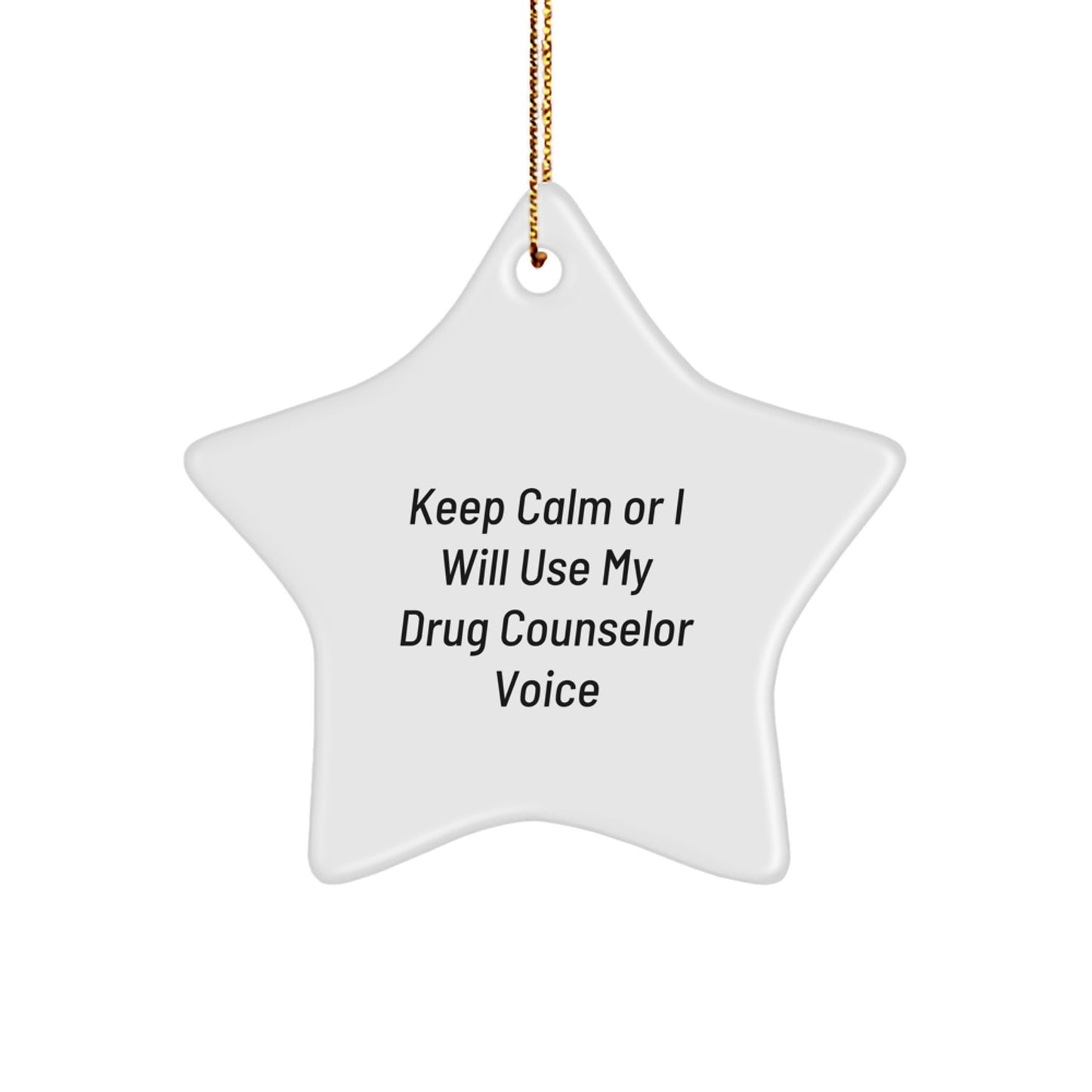 Funny Gift for Drug Counselor - Keep Calm or I Will Use My Voice Star Ornament, Gifts from Family for Christmas - Image 1